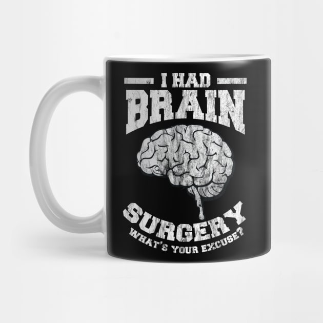 I Had Brain Surgery What's Your Excuse by DigitalNerd